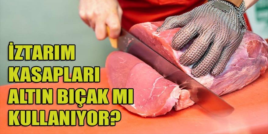 İZTARIM Kasaplarının kullandığı bıçaklar altın kaplama mı?