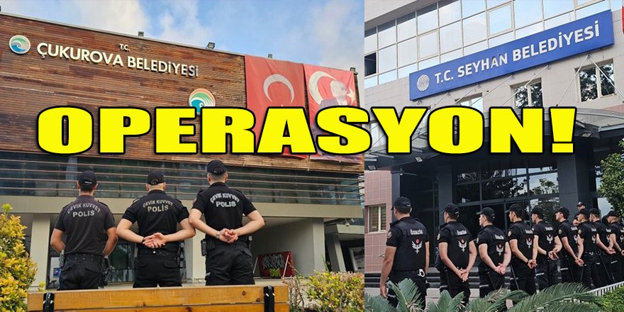Adana'da Seyhan ve Çukurova belediyelerine imar yolsuzluğu ve rüşvet operasyonu
