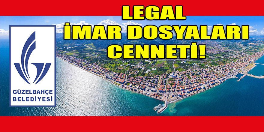 Legal imar dosyaları cenneti: Güzelbahçe