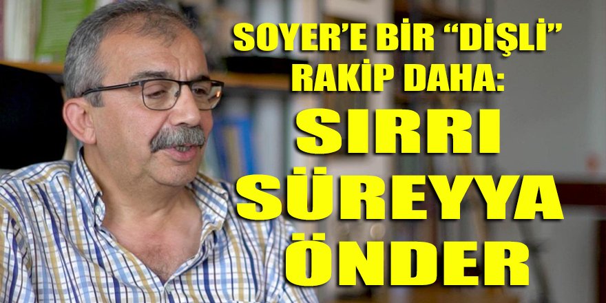 Ümit Özlale'den sonra Soyer'e bir "dişli" rakip daha: Sırrı Süreyya Önder