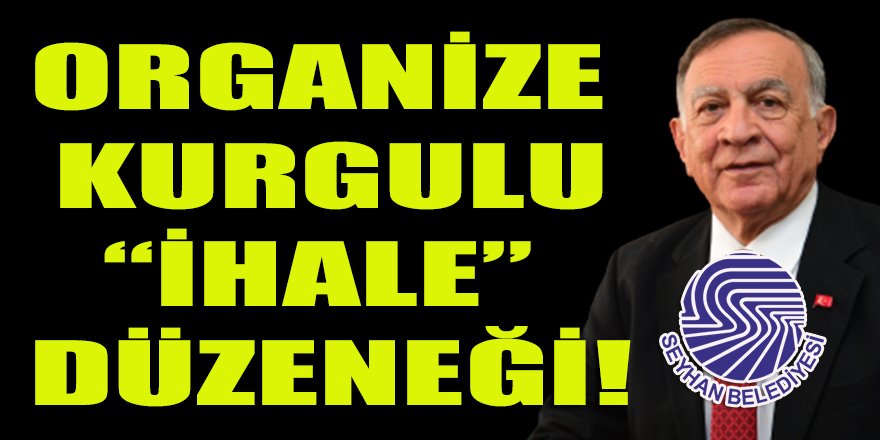 CHP'li Seyhan Belediyesi: Organize bir ihale düzeneği ancak bu kadar kurgulanabilinir!