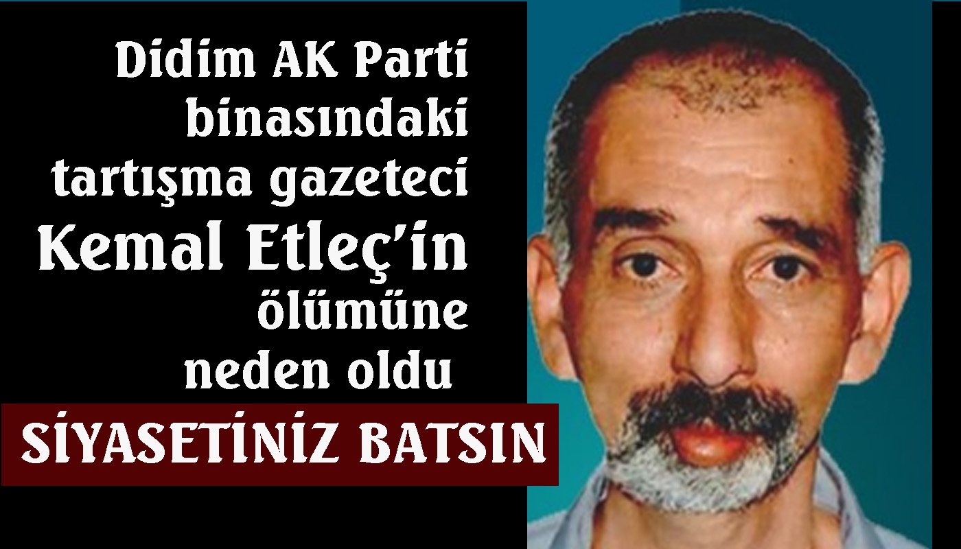 Didim AK Parti’deki tartışma gazetecinin ölümüne yol açtı