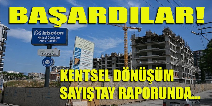 Başardılar! İzBB'nin Kentsel Dönüşüm hamlesi Sayıştay Raporunda...