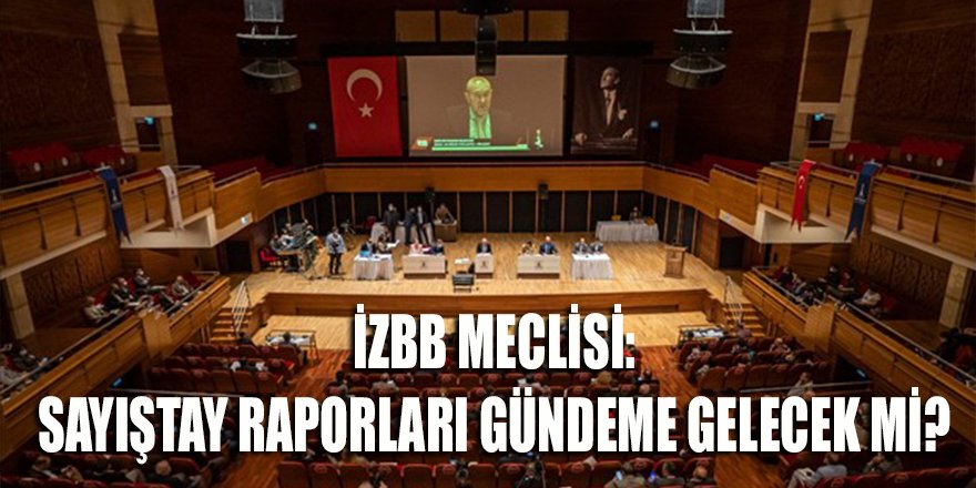 İzBB Meclis'inde Sayıştay raporları gündeme gelecek mi?