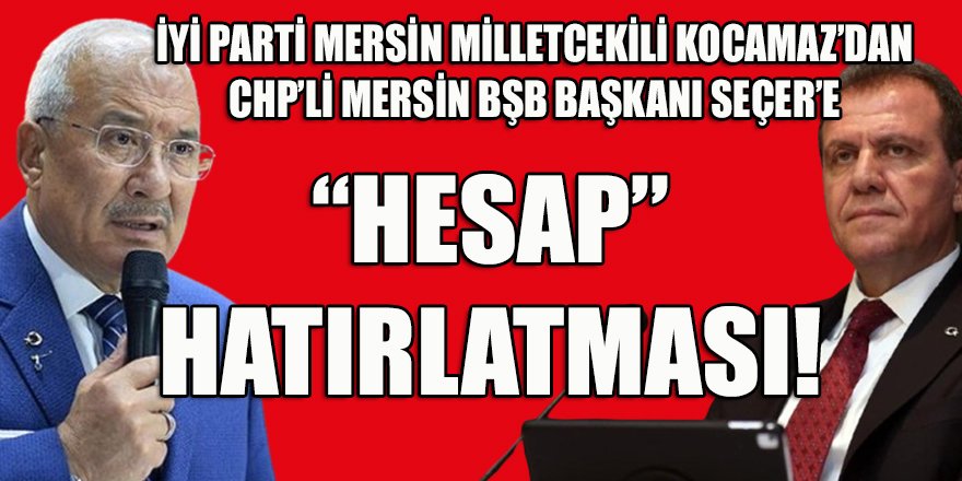 İYİ Partili Kocamaz'dan CHP'li Seçer'e "hesap" hatırlatması!
