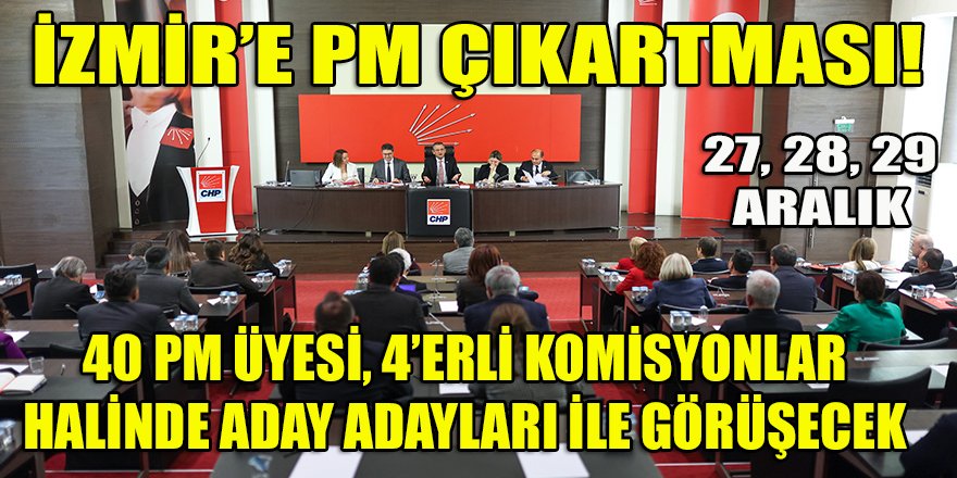 İzmir'e PM çıkartması! İzmir aday adayları 40 PM Üyesinin terazisinde tartıya çıkacaklar...