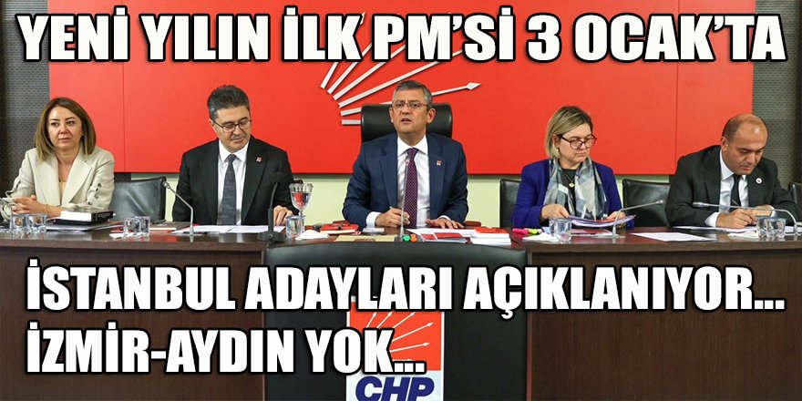 CHP'de yeni yılın ilk PM'si 3 Ocak'ta toplanıyor! İzmir-Aydın adayları yok...