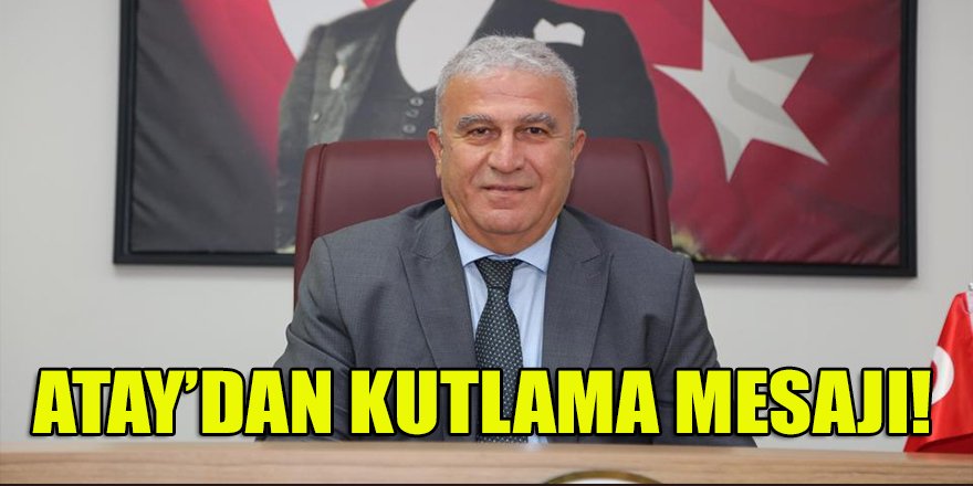 Aydın Efeler belediye başkanı Atay'dan kutlama mesajı!