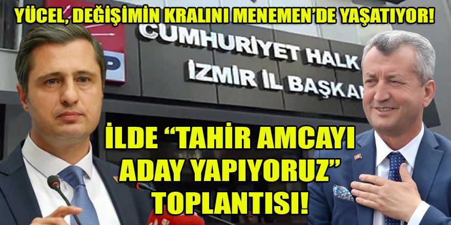 Yücel, "Tahir Amca"nın önünü açmak için Menemen aday adaylarını il binasında toplamış!