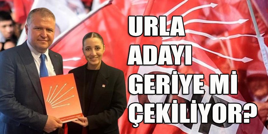CHP İzmir Urla ve Tire ilçe adaylarını geri çekmeye mi hazırlanıyor?