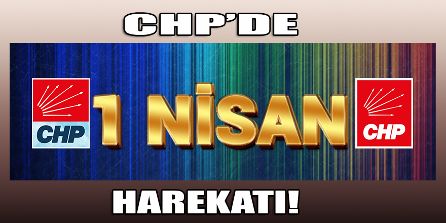 Y-CHP'liler erken kıpırdandı! "1 Nisan Harekatı" başladı...