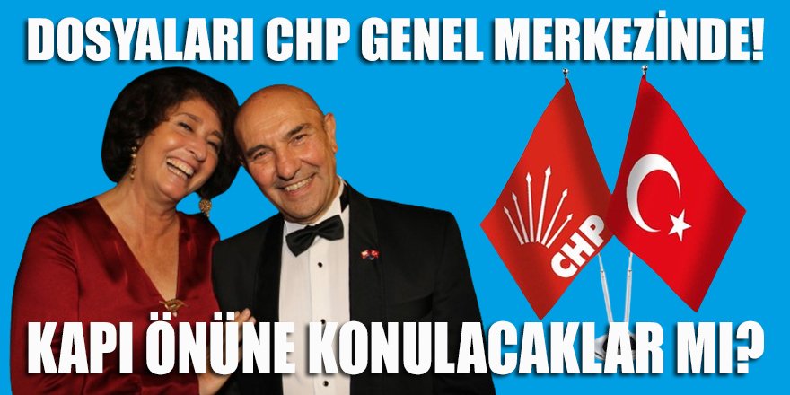 Soyer'lerin "parti suçu" işledikleri iddialarını içeren dosya CHP genel merkezinde!