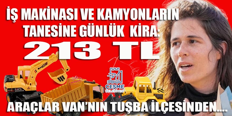 Çeşme belediyesinin 8 aylık iş makinası ve kamyonları Van-Tuşba'dan!