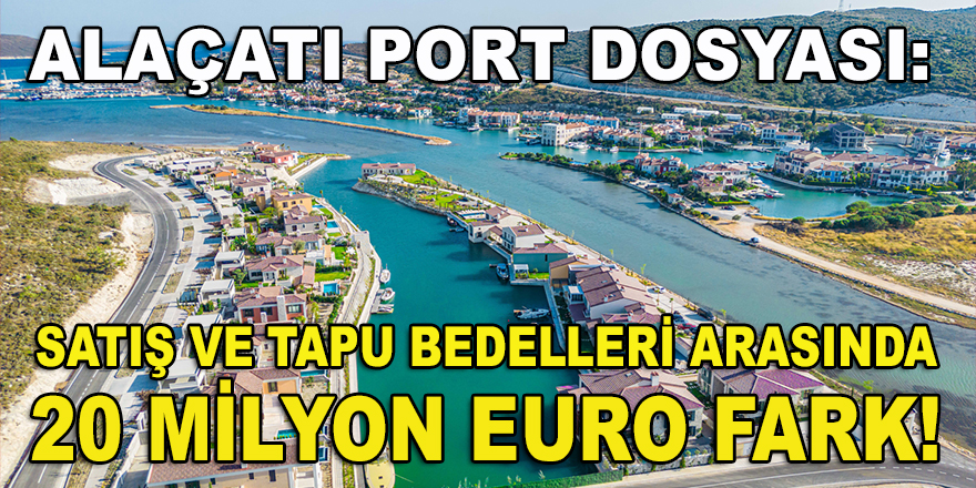 Alaçatı Port davasında büyük vergi usulsüzlüğü