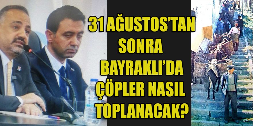 Bayraklı belediyesi 31 Ağustos'tan sonra 50 yıl geriye giderek çöpleri eşeklerle mi toplayacak?