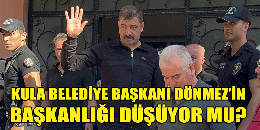 Tutuklanan CHP'li Kula belediye başkanı Dönmez'in başkanlığı düşüyor mu?