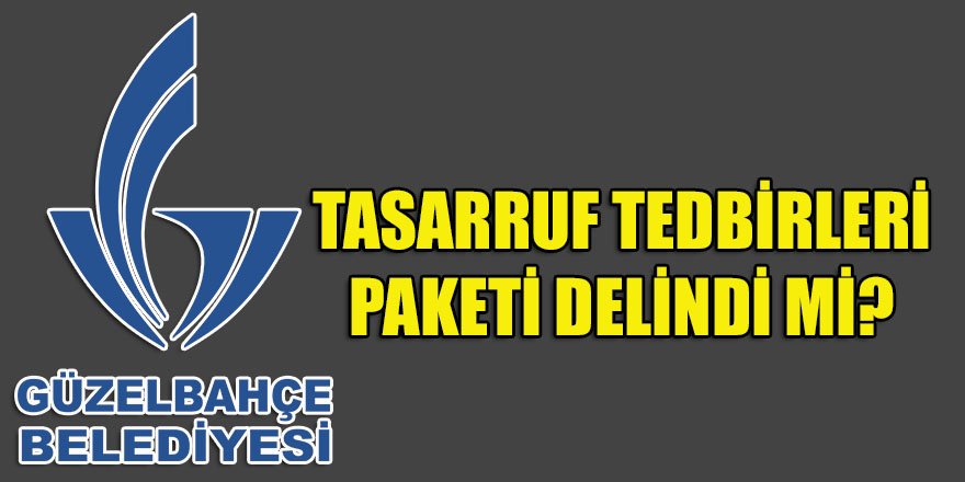 Güzelbahçe belediyesi Tasarruf Tedbirleri Paketini askıya mı aldı?