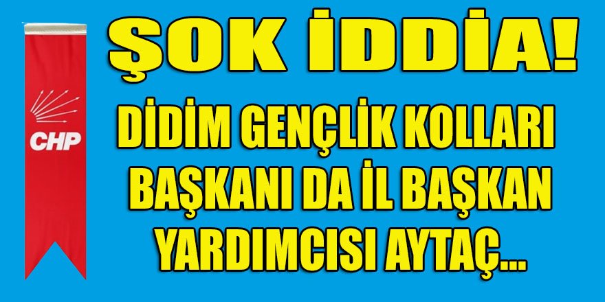 CHP Aydın il yöneticisinin bir kopyası da CHP Didim ilçedeymiş!