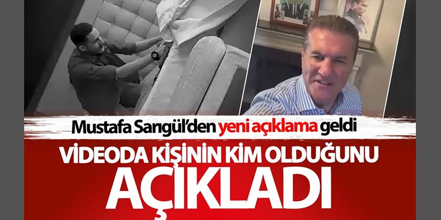 Mustafa Sarıgül videodaki kişinin kim olduğunu açıkladı