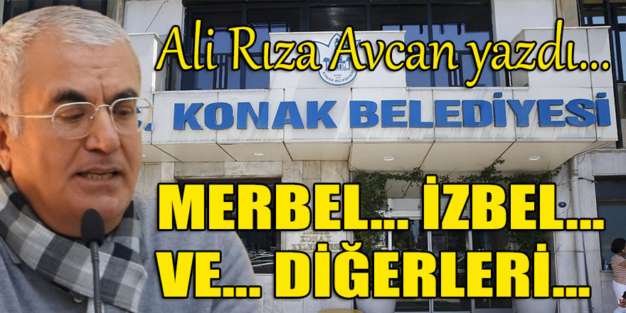 Bu kez de sıra Konak Belediyesi’nde: Mer-Bel, İzbel ve diğerleri…