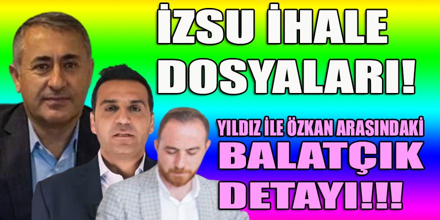 İZSU'da Köseoğlu-Yıldız-Baturu döneminden en güzel ihaleler bu dosyada toplandı!