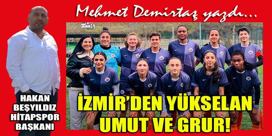 Mehmet Demirtaş, Bornova HİTAB Spor Kadın Futbol takımının başarısını yazdı...