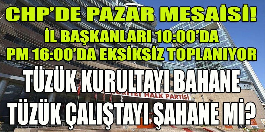 CHP'de toplantı günü öne çekildi! Tüzük Kurultayı, Tüzük Çalıştayı mı oluyor?