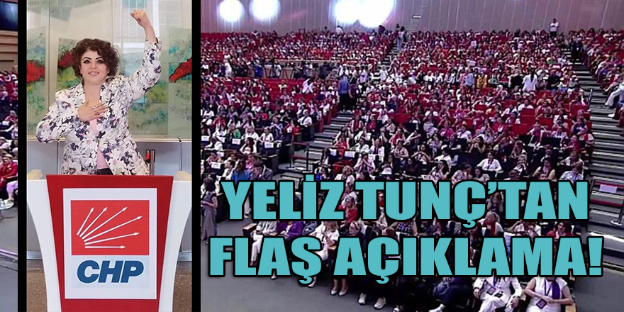 Yeliz Tunç'tan CHP Kadın Kolları Kurultay açıklaması!