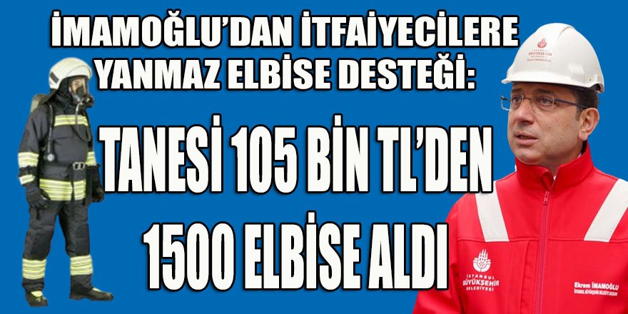 İBB Başkanı İmamoğlu'dan itfaiyecilere yanmaz elbise desteği: Tanesi 105 Bin TL'den...