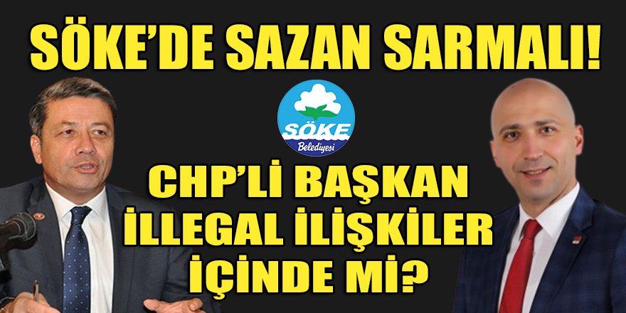 Söke’de skandal içinde skandal!...