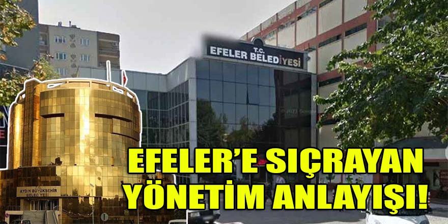 Aydın BŞB'deki Çerçioğlu yönetim anlayışı Efeler belediyesine de sıçradı!