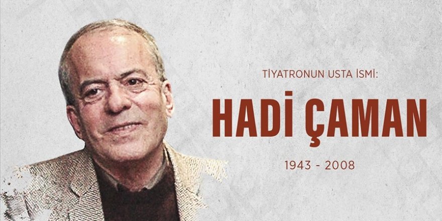 Tiyatronun emektar sanatçısı: Hadi Çaman