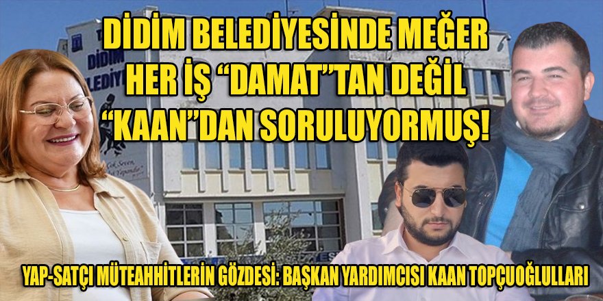 Didim belediyesinde meğer her iş başkan yardımcısı Kaan'da bitiyormuş!