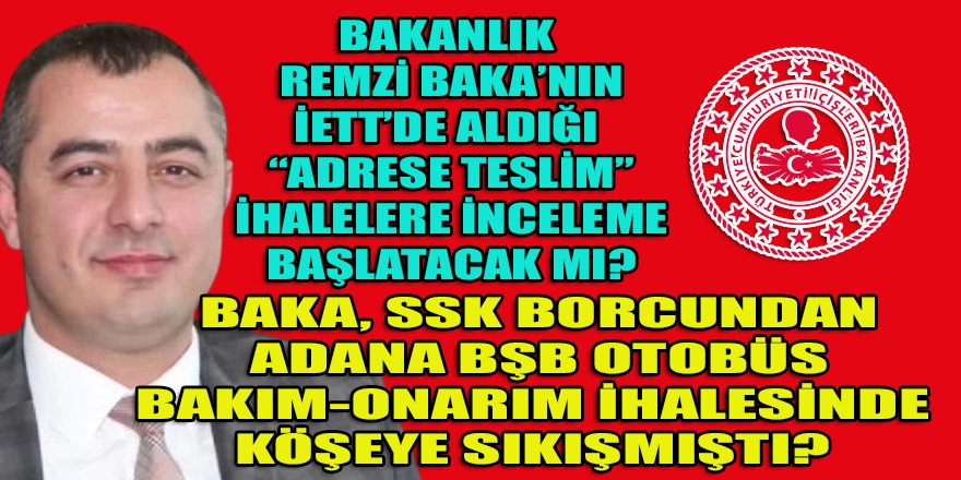 İçişleri Bakanlığı, İETT-Remzi Baka arasındaki "ADRESE TESLİM" ihaleler için inceleme başlatacak mı?