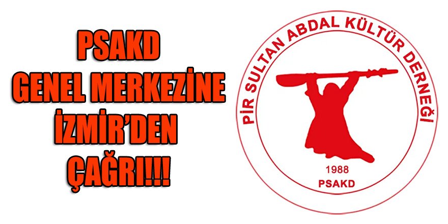 PSAKD Genel Başkanı Cuma Erçe'ye İzmir'den çağrı var!!!