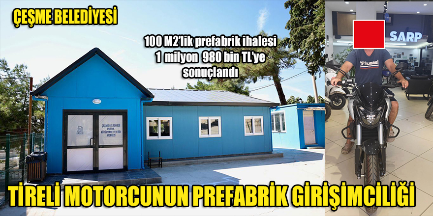 Tireli motorcunun Çeşme'de "prefabrik" başarısı!