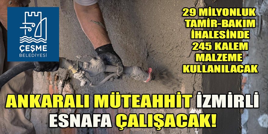 Ankaralı müteahhit Çeşme belediyesinin 29 Milyonluk işlerinde İzmirli esnafın yüzünü güldürecek!