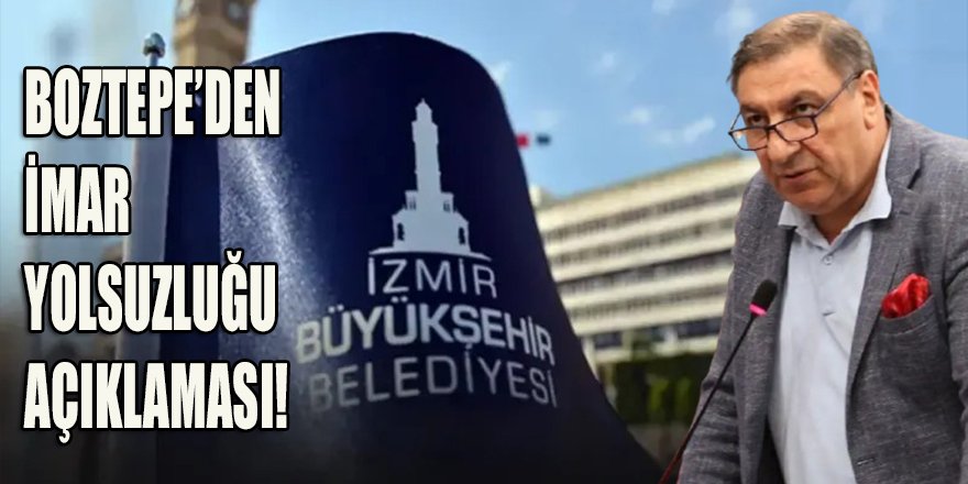 AK Partili Meclis Üyesi Hüsnü Boztepe: İzmir Büyükşehir Belediyesi, imar yolsuzluğuna zemin hazırlıyor!"