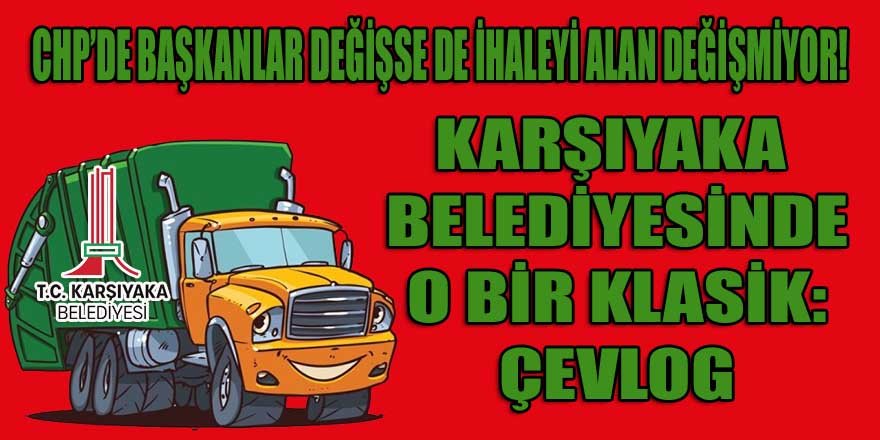 CHP'li Karşıyaka belediyesinin klasik ihalecisi: ÇEVLOG