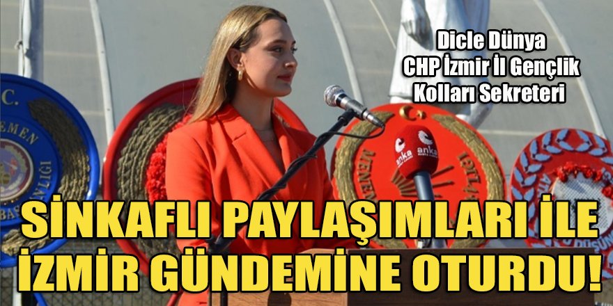 CHP İzmir Gençlik Kolları Sekreteri Dicle Dünya'nın sosyal medya paylaşımlarına sert tepki!