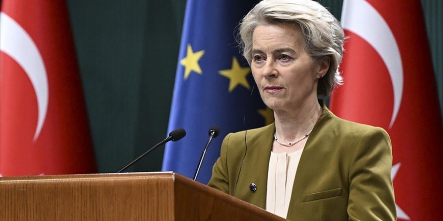 AB Komisyonu Başkanı Von der Leyen: Türkiye’nin meşru güvenlik endişelerinin karşılanması gerekiyor