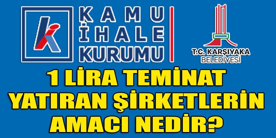 Karşıyaka belediyesinin ihalesine "1 TL" teminat yatırarak katılan 6 şirketin amaçları nedir?