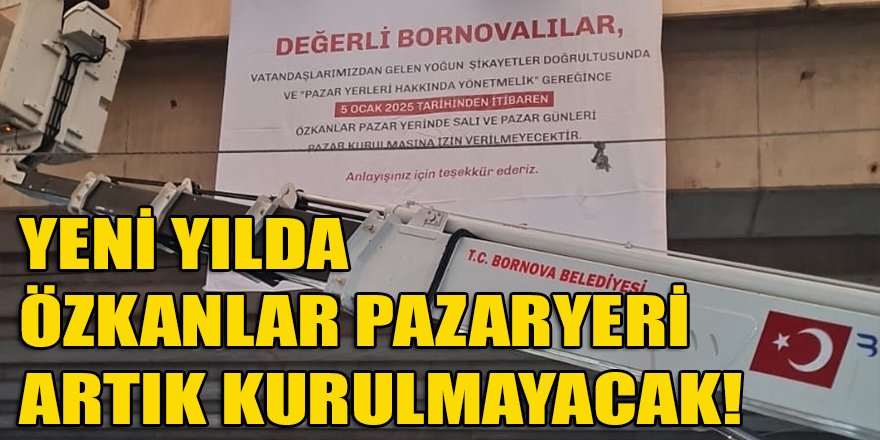 Bornova belediyesi yeni yılda Özkanlar Pazaryeri'nin kurulmayacağını duyurdu!