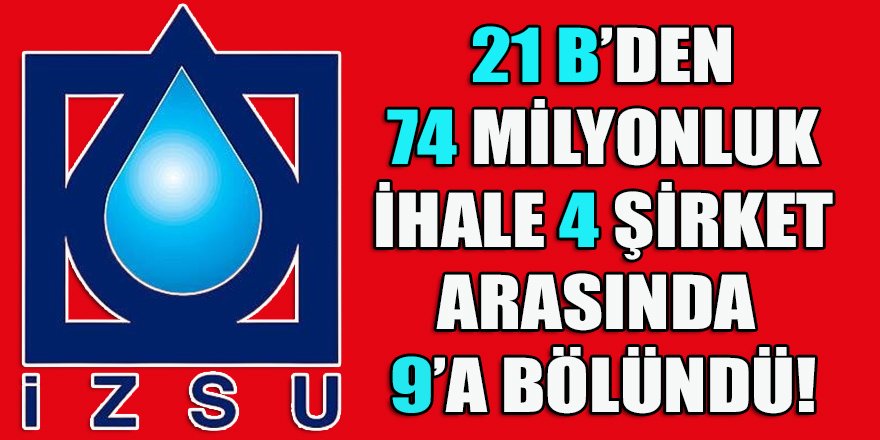 İZSU'nun 21B'den çıktığı 74 milyonluk ihalesi 4 şirket arasında 9 parçada sonuçlandı!