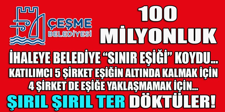 Çeşme belediyesi 100 milyonluk ihaleye "eşik değeri" koydu, ortaya 10 Numara 5 Yıldız detaylar çıktı!