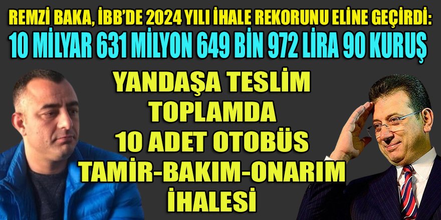 Remzi Baka, İBB'nin 2024 yılı ihalelerinde Türkiye Belediyecilik tarihinin rekorunu eline geçirdi: KDV'li 12.7 Milyar