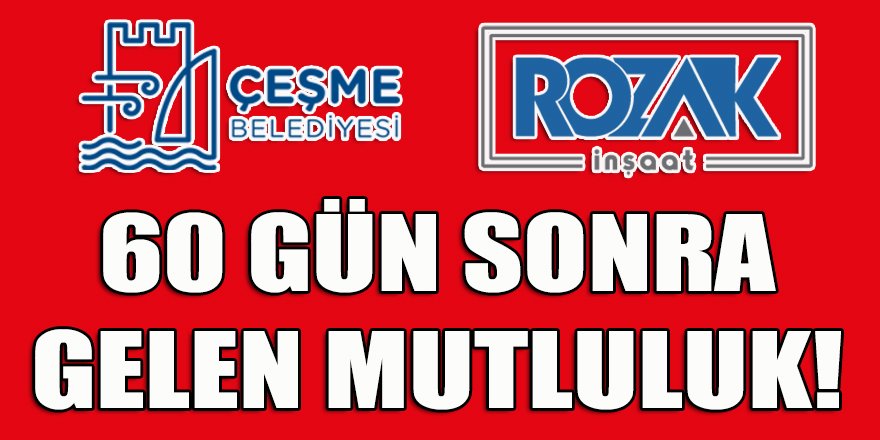 Çeşme-İstanbul ihale hattında 60 gün sonra gelen mutluluk!