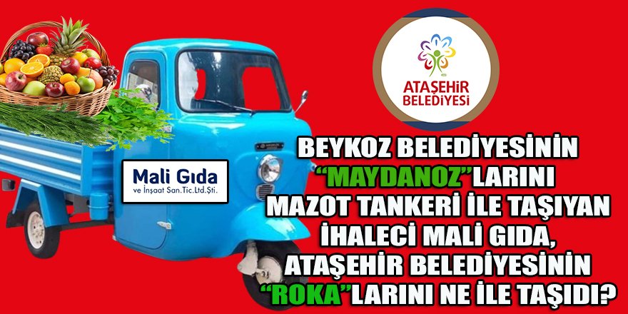 Beykoz belediyesine soğan, maydanoz, roka vb. sebze satan Mali Gıda şirketinin Ataşehir belediyesi ihaleleri de incelenecek mi?