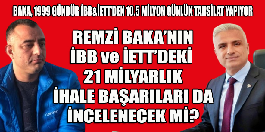 İETT ve İBB'de 37 ihalede 21 Milyarlık ciroyu yakalan Remzi Baka'nın ihaleleri de incelenecek mi?