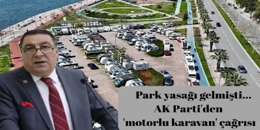 Park yasağı gelmişti… AK Parti'den 'motorlu karavan' çağrısı
